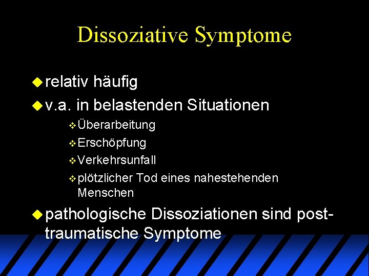 Dissoziative Symptome u relativ häufig u v. a. in belastenden Situationen v Überarbeitung v Dissoziative Symptome u relativ häufig u v. a. in belastenden Situationen v Überarbeitung v