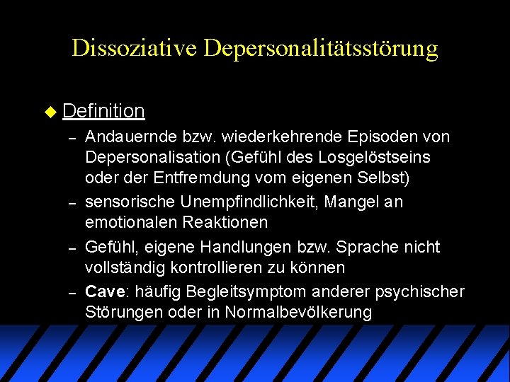 Dissoziative Depersonalitätsstörung u Definition – – Andauernde bzw. wiederkehrende Episoden von Depersonalisation (Gefühl des Dissoziative Depersonalitätsstörung u Definition – – Andauernde bzw. wiederkehrende Episoden von Depersonalisation (Gefühl des
