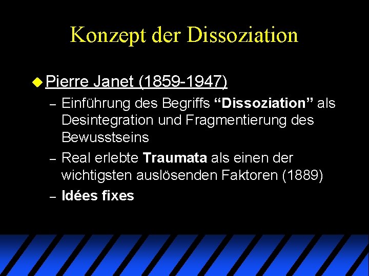 Konzept der Dissoziation u Pierre – – – Janet (1859 -1947) Einführung des Begriffs Konzept der Dissoziation u Pierre – – – Janet (1859 -1947) Einführung des Begriffs