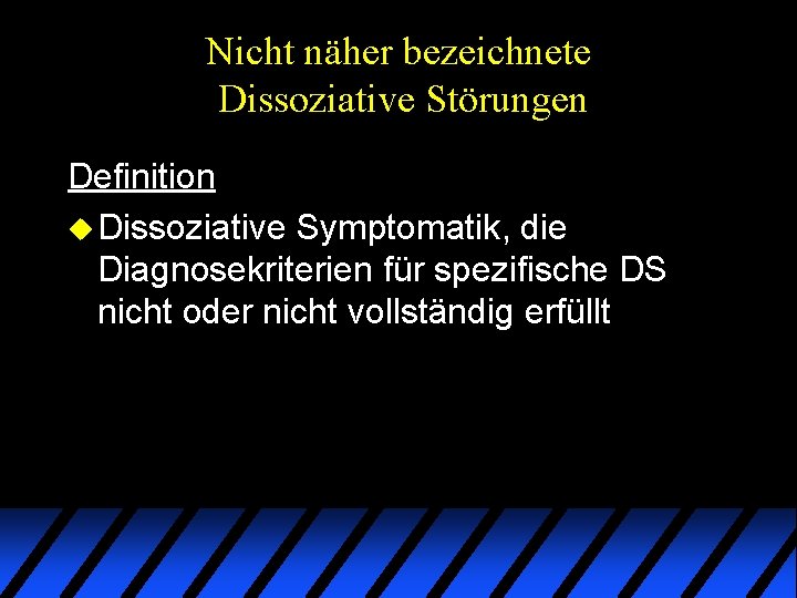 Nicht näher bezeichnete Dissoziative Störungen Definition u Dissoziative Symptomatik, die Diagnosekriterien für spezifische DS Nicht näher bezeichnete Dissoziative Störungen Definition u Dissoziative Symptomatik, die Diagnosekriterien für spezifische DS
