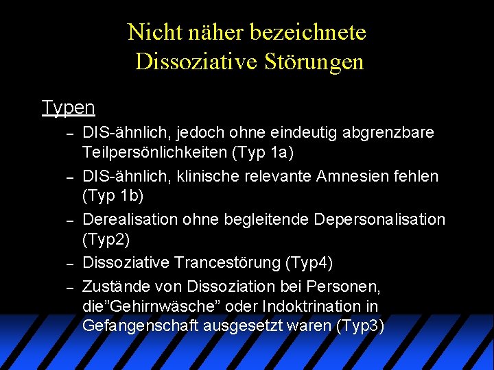 Nicht näher bezeichnete Dissoziative Störungen Typen – – – DIS-ähnlich, jedoch ohne eindeutig abgrenzbare Nicht näher bezeichnete Dissoziative Störungen Typen – – – DIS-ähnlich, jedoch ohne eindeutig abgrenzbare