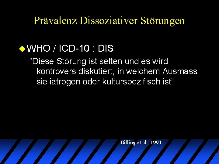 Prävalenz Dissoziativer Störungen u WHO / ICD-10 : DIS “Diese Störung ist selten und Prävalenz Dissoziativer Störungen u WHO / ICD-10 : DIS “Diese Störung ist selten und