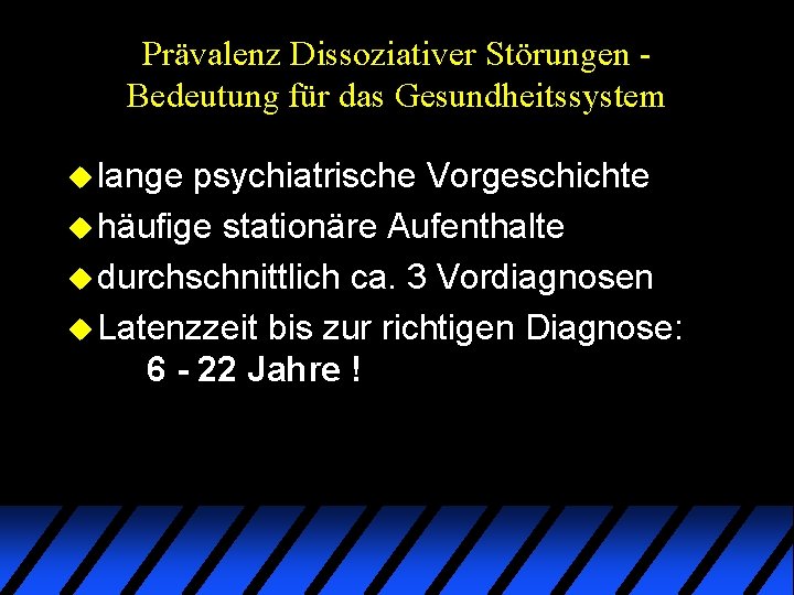 Prävalenz Dissoziativer Störungen Bedeutung für das Gesundheitssystem u lange psychiatrische Vorgeschichte u häufige stationäre Prävalenz Dissoziativer Störungen Bedeutung für das Gesundheitssystem u lange psychiatrische Vorgeschichte u häufige stationäre