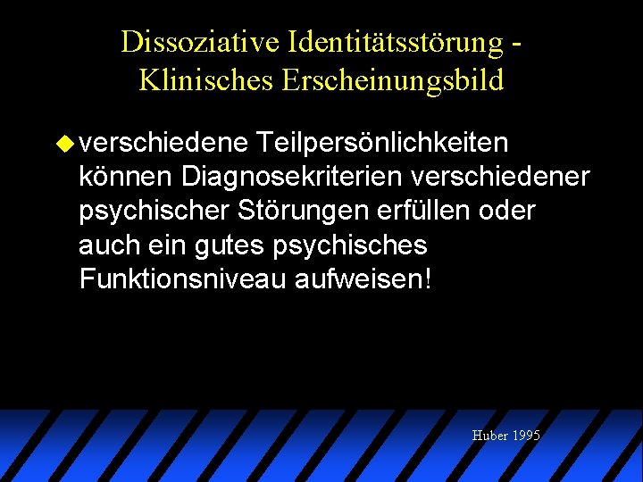 Dissoziative Identitätsstörung Klinisches Erscheinungsbild u verschiedene Teilpersönlichkeiten können Diagnosekriterien verschiedener psychischer Störungen erfüllen oder Dissoziative Identitätsstörung Klinisches Erscheinungsbild u verschiedene Teilpersönlichkeiten können Diagnosekriterien verschiedener psychischer Störungen erfüllen oder