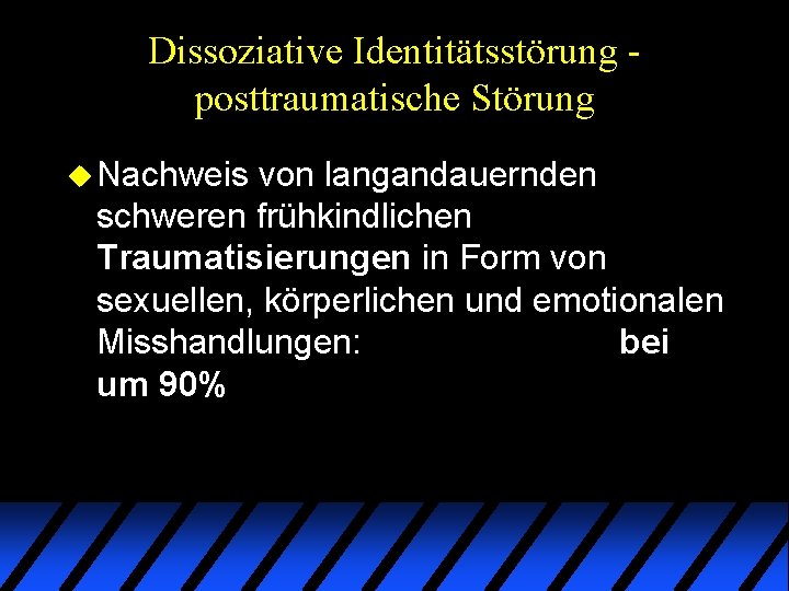Dissoziative Identitätsstörung posttraumatische Störung u Nachweis von langandauernden schweren frühkindlichen Traumatisierungen in Form von Dissoziative Identitätsstörung posttraumatische Störung u Nachweis von langandauernden schweren frühkindlichen Traumatisierungen in Form von