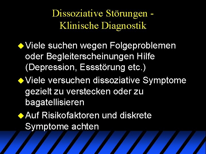 Dissoziative Störungen Klinische Diagnostik u Viele suchen wegen Folgeproblemen oder Begleiterscheinungen Hilfe (Depression, Essstörung Dissoziative Störungen Klinische Diagnostik u Viele suchen wegen Folgeproblemen oder Begleiterscheinungen Hilfe (Depression, Essstörung