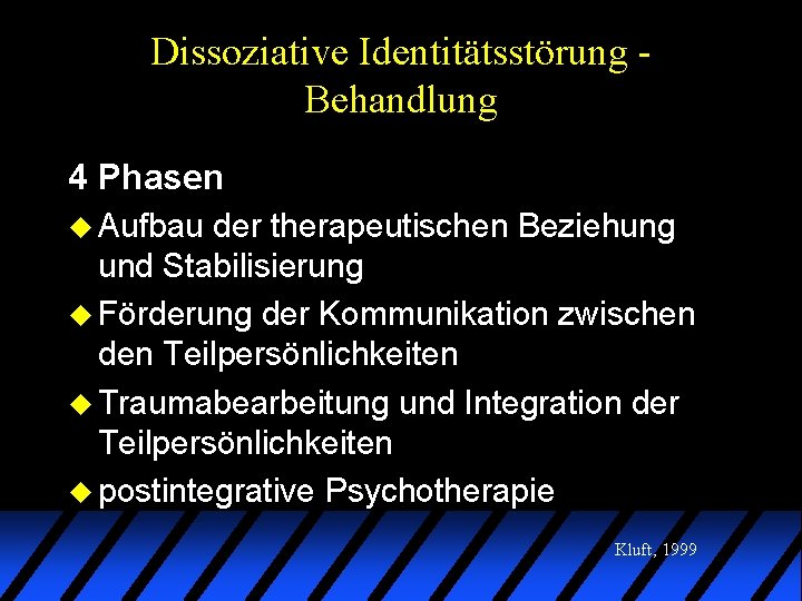 Dissoziative Identitätsstörung Behandlung 4 Phasen u Aufbau der therapeutischen Beziehung und Stabilisierung u Förderung Dissoziative Identitätsstörung Behandlung 4 Phasen u Aufbau der therapeutischen Beziehung und Stabilisierung u Förderung