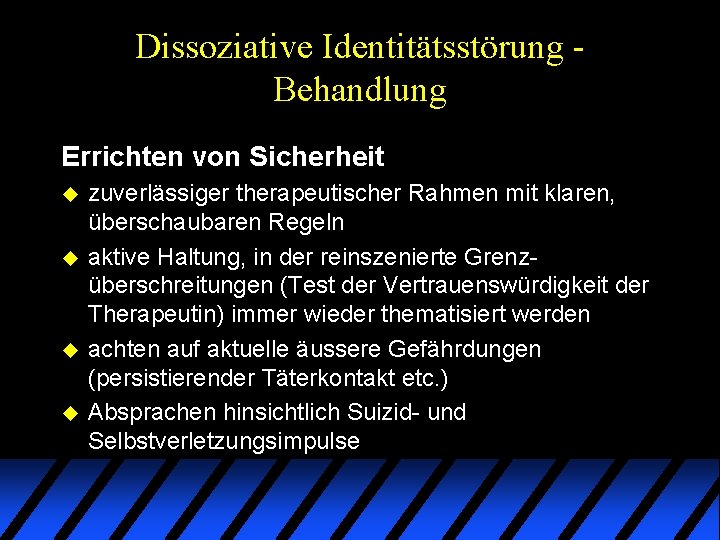 Dissoziative Identitätsstörung Behandlung Errichten von Sicherheit u u zuverlässiger therapeutischer Rahmen mit klaren, überschaubaren Dissoziative Identitätsstörung Behandlung Errichten von Sicherheit u u zuverlässiger therapeutischer Rahmen mit klaren, überschaubaren