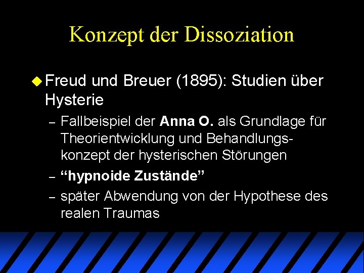 Konzept der Dissoziation u Freud und Breuer (1895): Studien über Hysterie – – – Konzept der Dissoziation u Freud und Breuer (1895): Studien über Hysterie – – –