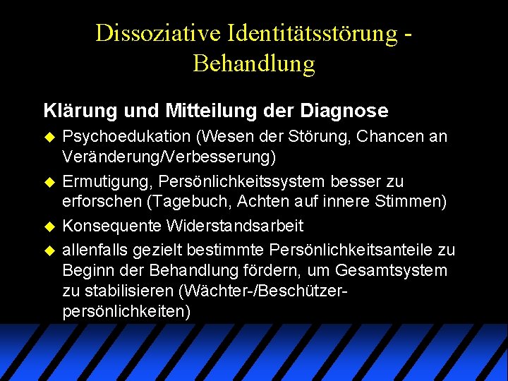 Dissoziative Identitätsstörung Behandlung Klärung und Mitteilung der Diagnose u u Psychoedukation (Wesen der Störung, Dissoziative Identitätsstörung Behandlung Klärung und Mitteilung der Diagnose u u Psychoedukation (Wesen der Störung,