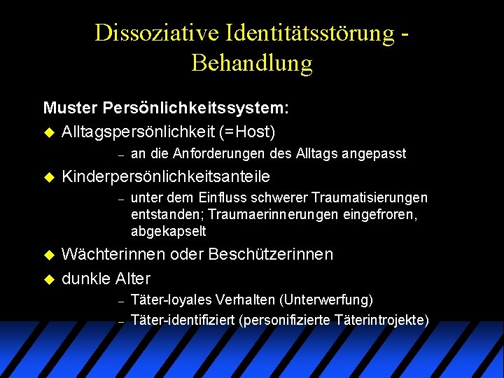 Dissoziative Identitätsstörung Behandlung Muster Persönlichkeitssystem: u Alltagspersönlichkeit (=Host) – u Kinderpersönlichkeitsanteile – u u Dissoziative Identitätsstörung Behandlung Muster Persönlichkeitssystem: u Alltagspersönlichkeit (=Host) – u Kinderpersönlichkeitsanteile – u u