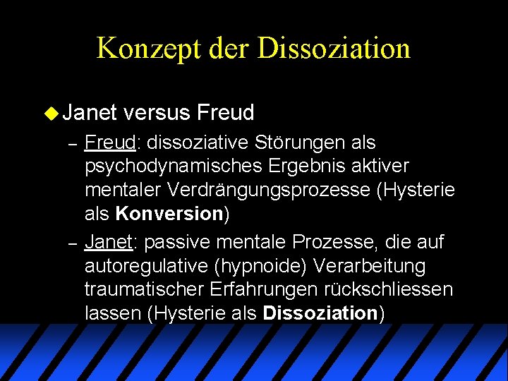 Konzept der Dissoziation u Janet – – versus Freud: dissoziative Störungen als psychodynamisches Ergebnis Konzept der Dissoziation u Janet – – versus Freud: dissoziative Störungen als psychodynamisches Ergebnis