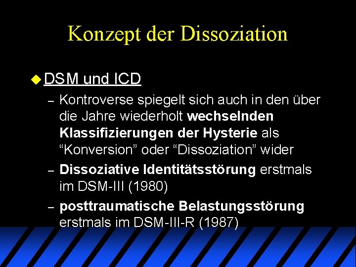 Konzept der Dissoziation u DSM – – – und ICD Kontroverse spiegelt sich auch Konzept der Dissoziation u DSM – – – und ICD Kontroverse spiegelt sich auch