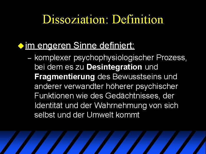 Dissoziation: Definition u im – engeren Sinne definiert: komplexer psychophysiologischer Prozess, bei dem es Dissoziation: Definition u im – engeren Sinne definiert: komplexer psychophysiologischer Prozess, bei dem es