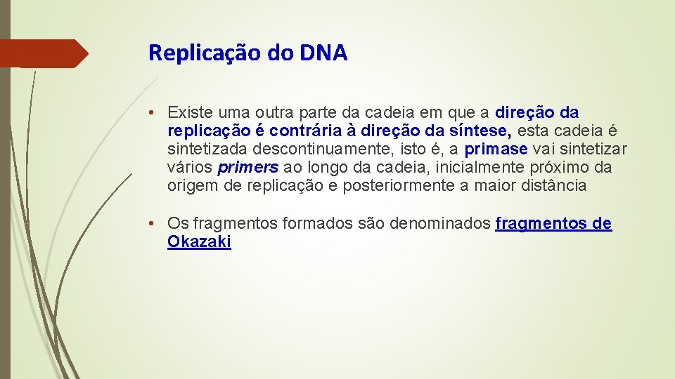 Replicação do DNA • Existe uma outra parte da cadeia em que a direção