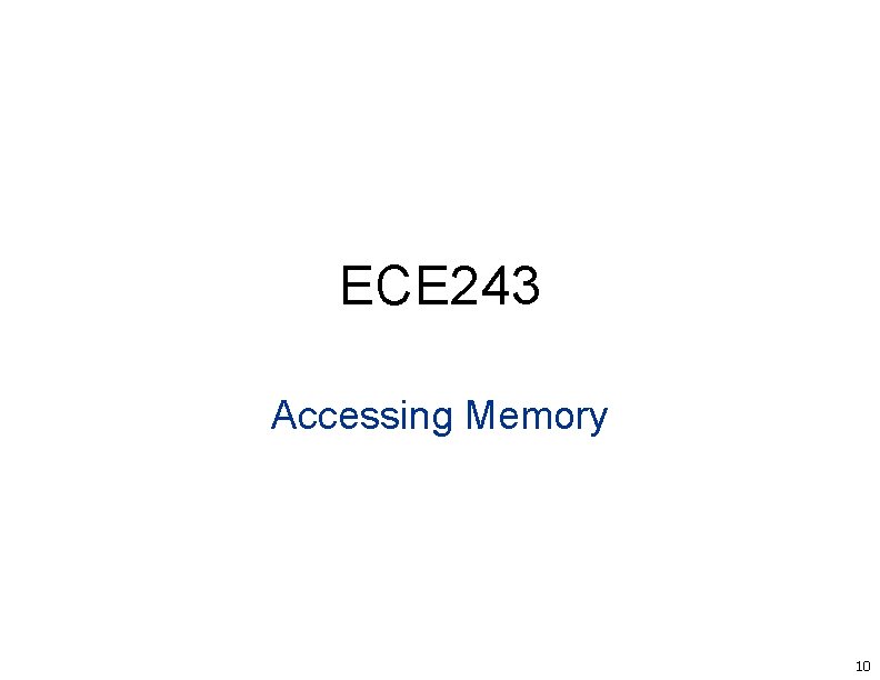 ECE 243 Accessing Memory 10 