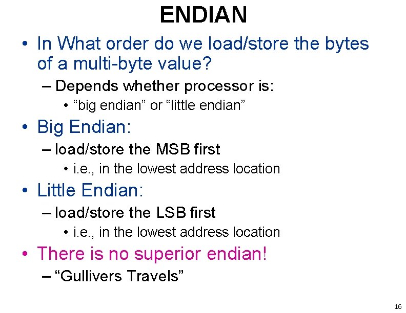 ENDIAN • In What order do we load/store the bytes of a multi-byte value?