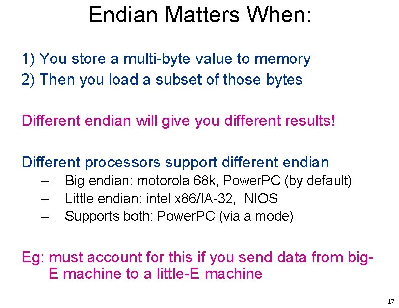 Endian Matters When: 1) You store a multi-byte value to memory 2) Then you