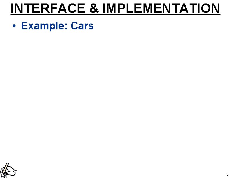 INTERFACE & IMPLEMENTATION • Example: Cars 5 