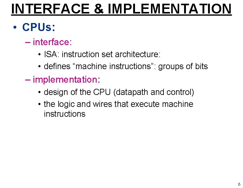 INTERFACE & IMPLEMENTATION • CPUs: – interface: • ISA: instruction set architecture: • defines