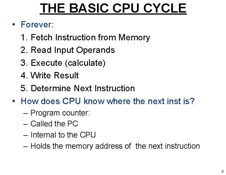 THE BASIC CPU CYCLE • Forever: 1. Fetch Instruction from Memory 2. Read Input