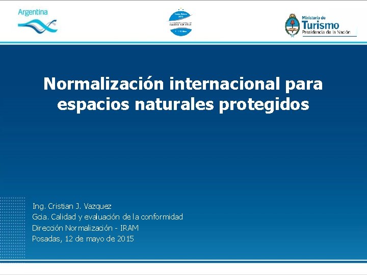 Normalización internacional para espacios naturales protegidos Ing. Cristian J. Vazquez Gcia. Calidad y evaluación