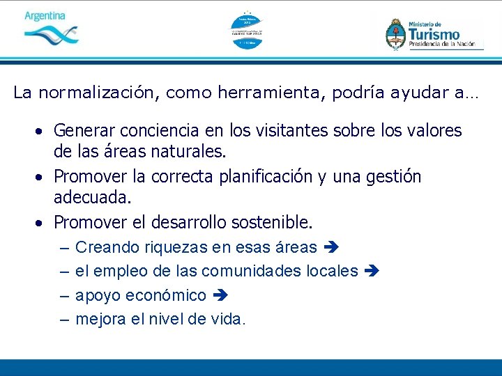 La normalización, como herramienta, podría ayudar a… • Generar conciencia en los visitantes sobre