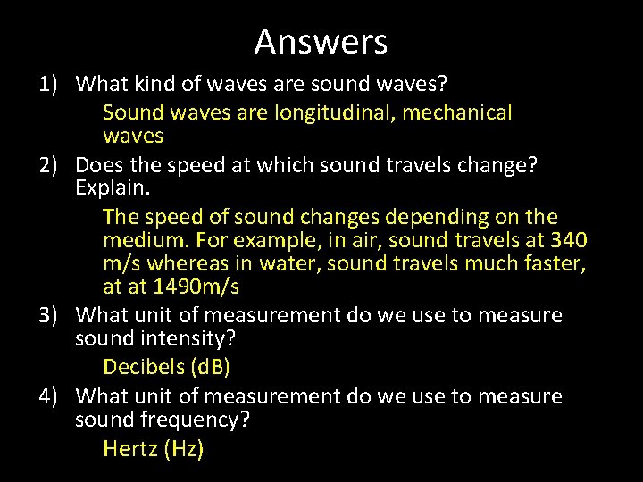 Answers 1) What kind of waves are sound waves? Sound waves are longitudinal, mechanical