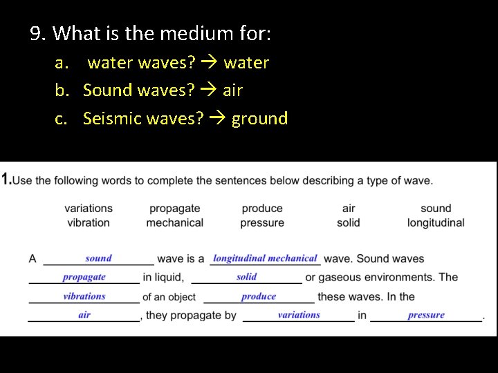 9. What is the medium for: a. water waves? water b. Sound waves? air