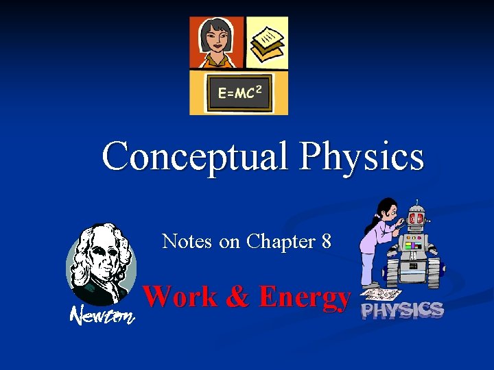 Conceptual Physics Notes on Chapter 8 Work & Energy 