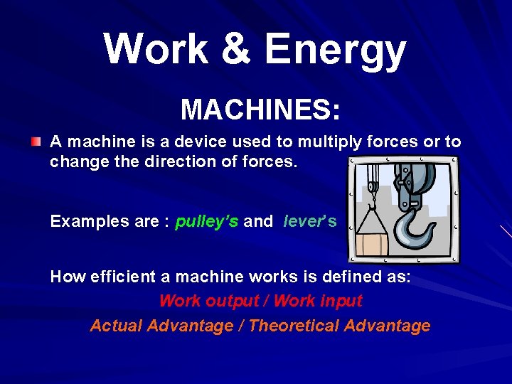 Work & Energy MACHINES: A machine is a device used to multiply forces or