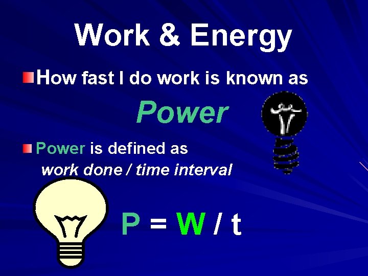 Work & Energy How fast I do work is known as Power is defined
