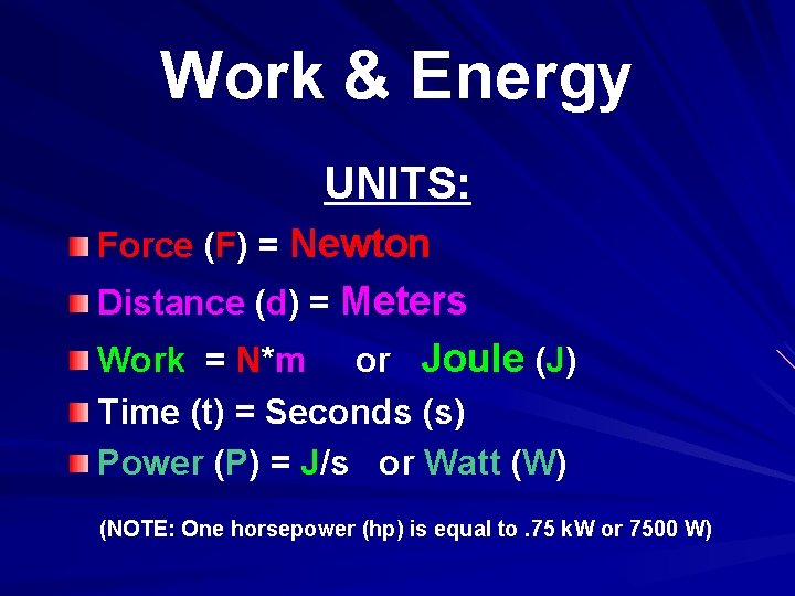 Work & Energy UNITS: Force (F) = Newton Distance (d) = Meters Work =