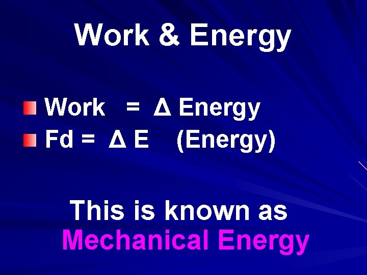 Work & Energy Work = Δ Energy Fd = Δ E (Energy) This is