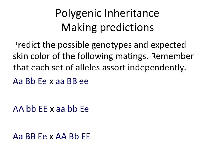 Polygenic Inheritance Making predictions Predict the possible genotypes and expected skin color of the Polygenic Inheritance Making predictions Predict the possible genotypes and expected skin color of the