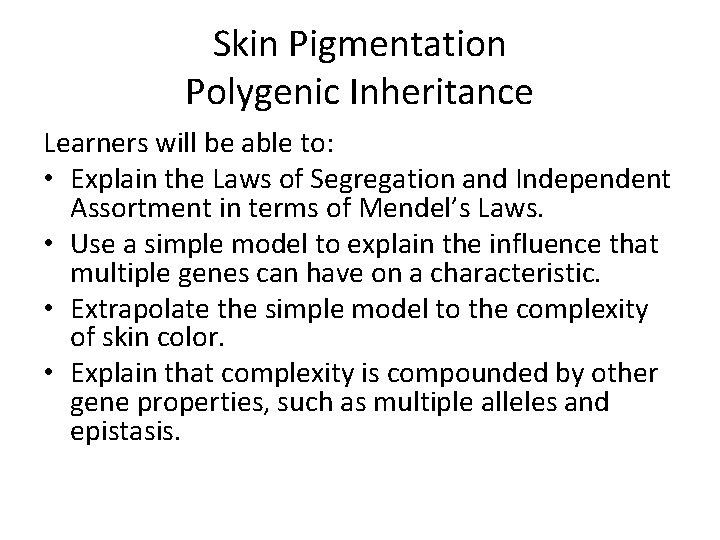 Skin Pigmentation Polygenic Inheritance Learners will be able to: • Explain the Laws of Skin Pigmentation Polygenic Inheritance Learners will be able to: • Explain the Laws of
