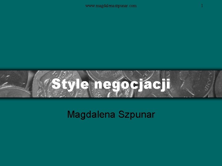 www. magdalenaszpunar. com Style negocjacji Magdalena Szpunar 1 