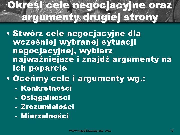 Określ cele negocjacyjne oraz argumenty drugiej strony • Stwórz cele negocjacyjne dla wcześniej wybranej