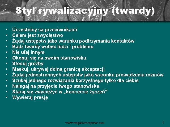 Styl rywalizacyjny (twardy) • • • • Uczestnicy są przeciwnikami Celem jest zwycięstwo Żądaj