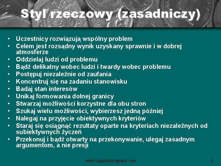 Styl rzeczowy (zasadniczy) • Uczestnicy rozwiązują wspólny problem • Celem jest rozsądny wynik uzyskany