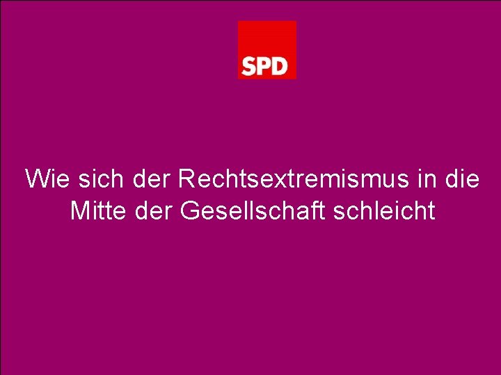 Wie sich der Rechtsextremismus in die Mitte der Gesellschaft schleicht 1 