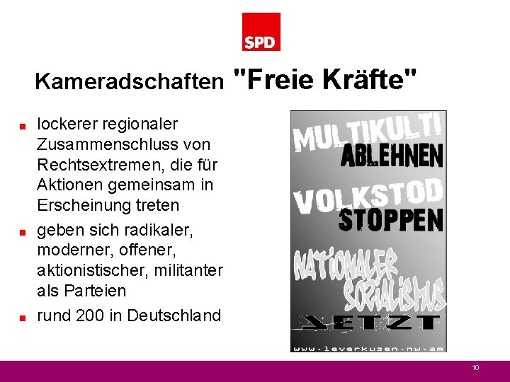 Kameradschaften < < < "Freie Kräfte" lockerer regionaler Zusammenschluss von Rechtsextremen, die für Aktionen