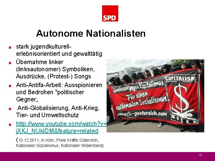 Autonome Nationalisten < < < stark jugendkulturellerlebnisorientiert und gewalttätig Übernahme linker (linksautonomer) Symboliken, Ausdrücke,