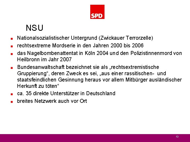 NSU < < < Nationalsozialistischer Untergrund (Zwickauer Terrorzelle) rechtsextreme Mordserie in den Jahren 2000