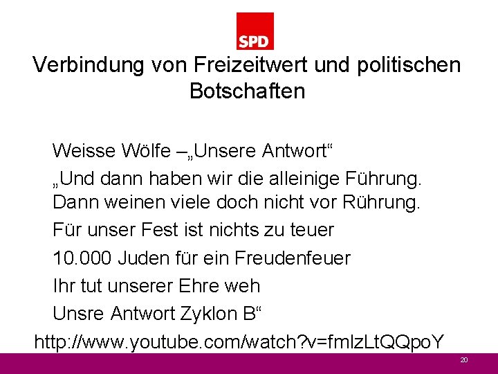 Verbindung von Freizeitwert und politischen Botschaften Weisse Wölfe –„Unsere Antwort“ „Und dann haben wir