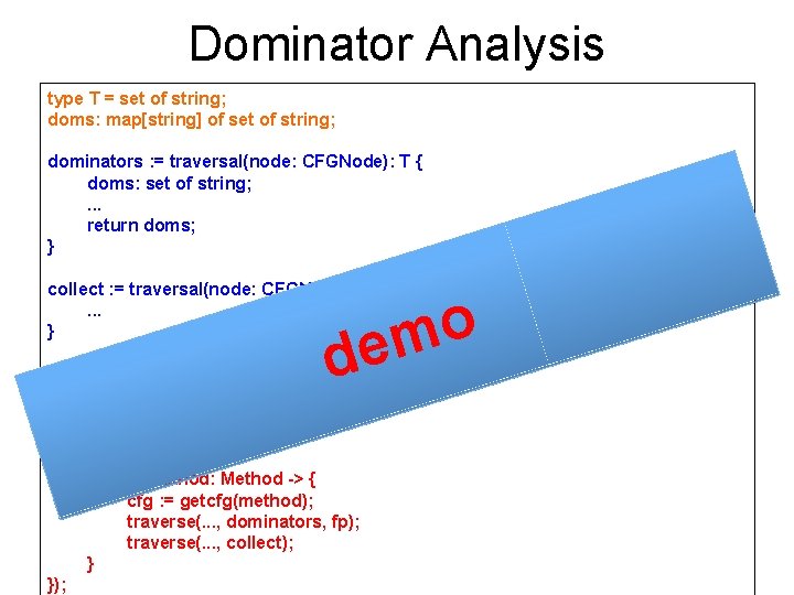 Dominator Analysis type T = set of string; doms: map[string] of set of string;