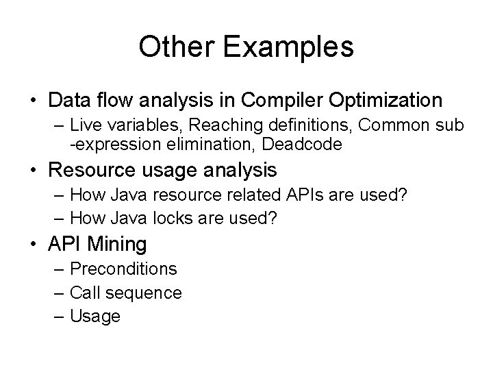 Other Examples • Data flow analysis in Compiler Optimization – Live variables, Reaching definitions, Other Examples • Data flow analysis in Compiler Optimization – Live variables, Reaching definitions,