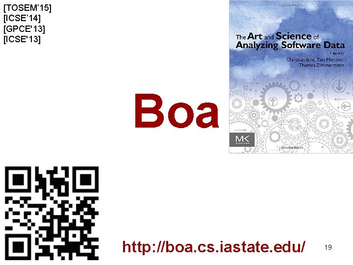 [TOSEM’ 15] [ICSE’ 14] [GPCE'13] [ICSE'13] Boa http: //boa. cs. iastate. edu/ 19 