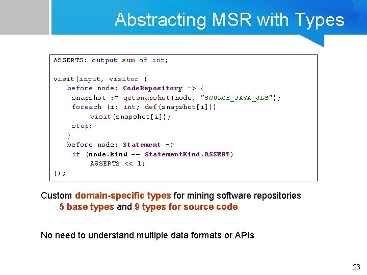 Abstracting MSR with Types ASSERTS: output sum of int; visit(input, visitor { before node: Abstracting MSR with Types ASSERTS: output sum of int; visit(input, visitor { before node:
