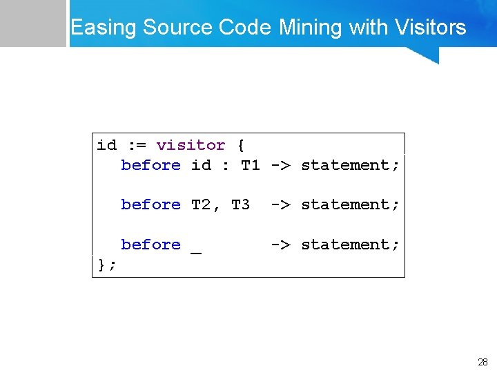 Easing Source Code Mining with Visitors id : = visitor { before id : Easing Source Code Mining with Visitors id : = visitor { before id :